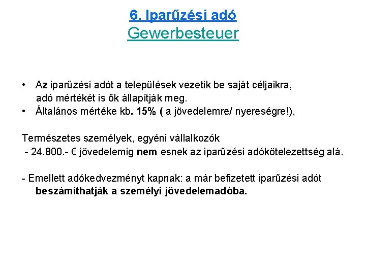 6. Iparűzési adó Gewerbesteuer • Az iparűzési adót a települések vezetik be saját céljaikra,