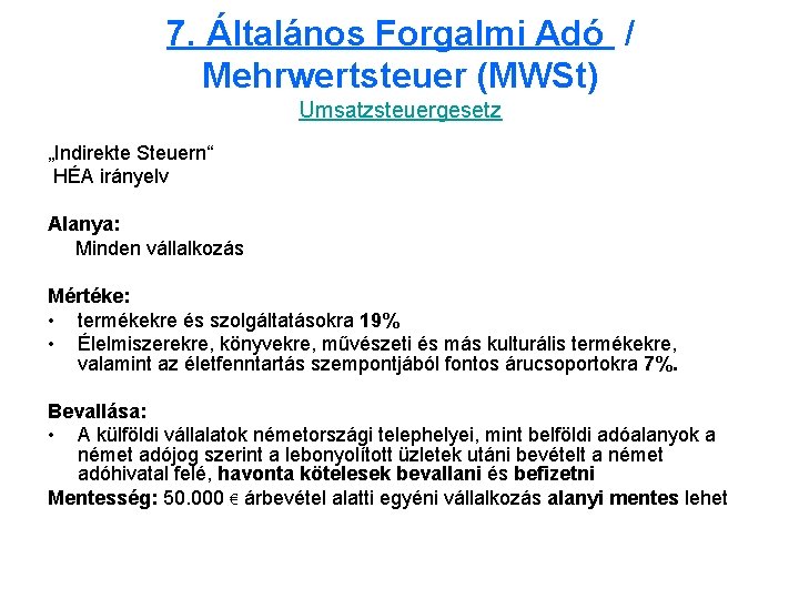 7. Általános Forgalmi Adó / Mehrwertsteuer (MWSt) Umsatzsteuergesetz „Indirekte Steuern“ HÉA irányelv Alanya: Minden