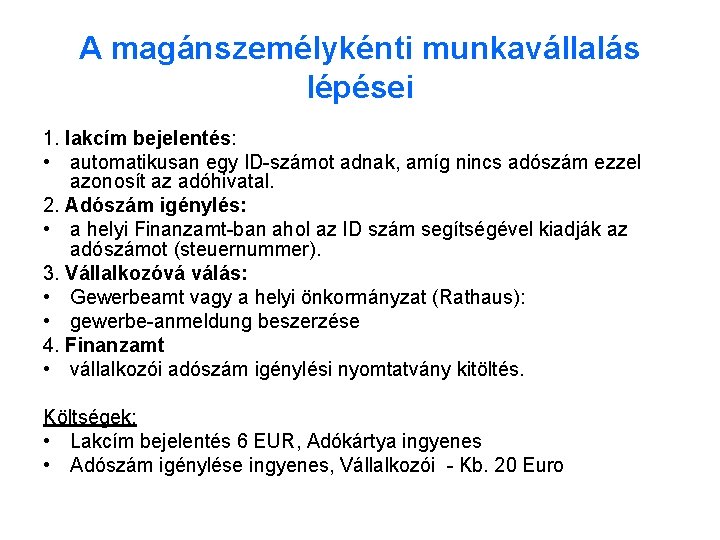 A magánszemélykénti munkavállalás lépései 1. lakcím bejelentés: • automatikusan egy ID-számot adnak, amíg nincs