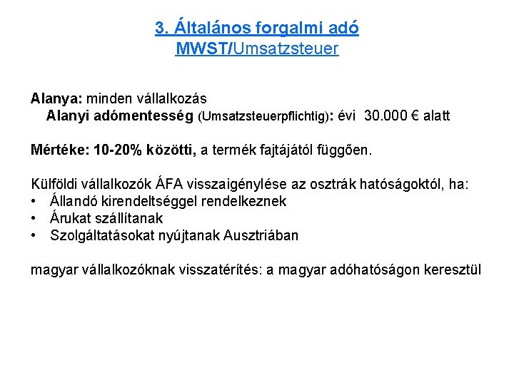3. Általános forgalmi adó MWST/Umsatzsteuer Alanya: minden vállalkozás Alanyi adómentesség (Umsatzsteuerpflichtig): évi 30. 000