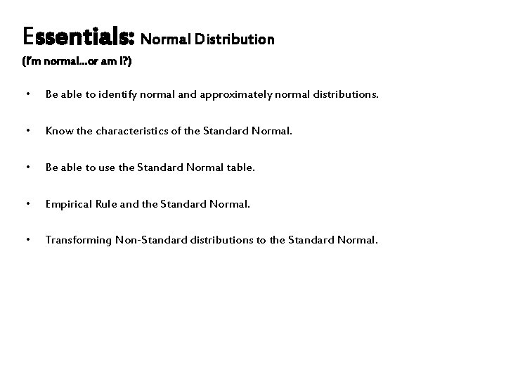 Essentials: Normal Distribution (I’m normal. . . or am I? ) • Be able