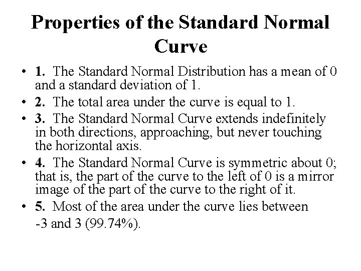 Properties of the Standard Normal Curve • 1. The Standard Normal Distribution has a