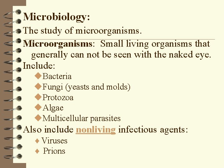 Microbiology: The study of microorganisms. Microorganisms: Small living organisms that generally can not be