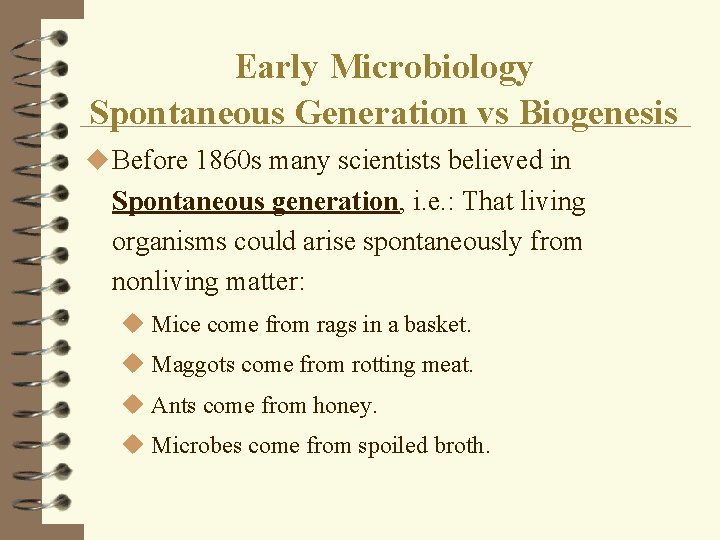 Early Microbiology Spontaneous Generation vs Biogenesis u Before 1860 s many scientists believed in