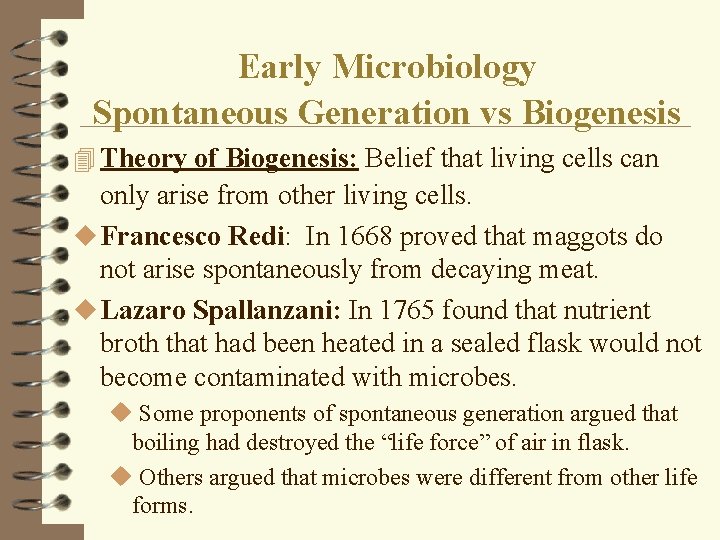 Early Microbiology Spontaneous Generation vs Biogenesis 4 Theory of Biogenesis: Belief that living cells