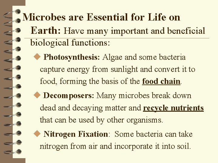 Microbes are Essential for Life on Earth: Have many important and beneficial biological functions: