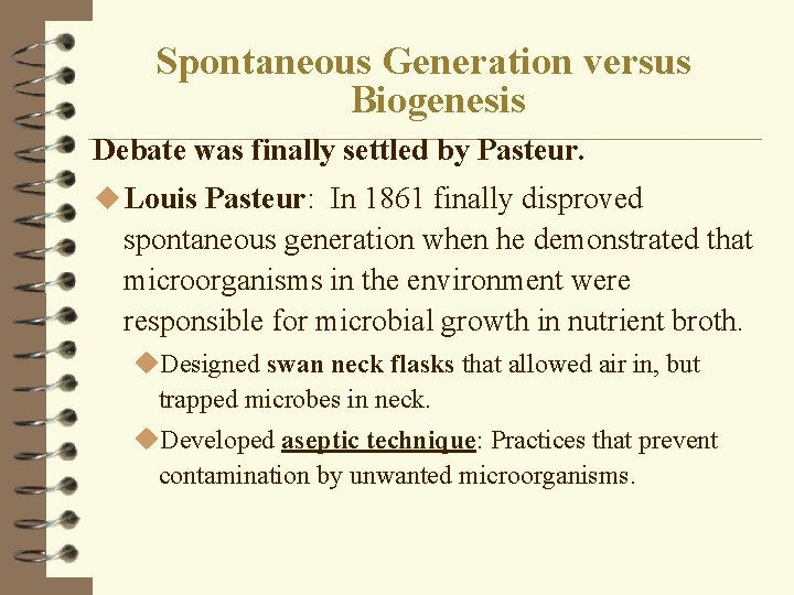 Spontaneous Generation versus Biogenesis Debate was finally settled by Pasteur. u Louis Pasteur: In