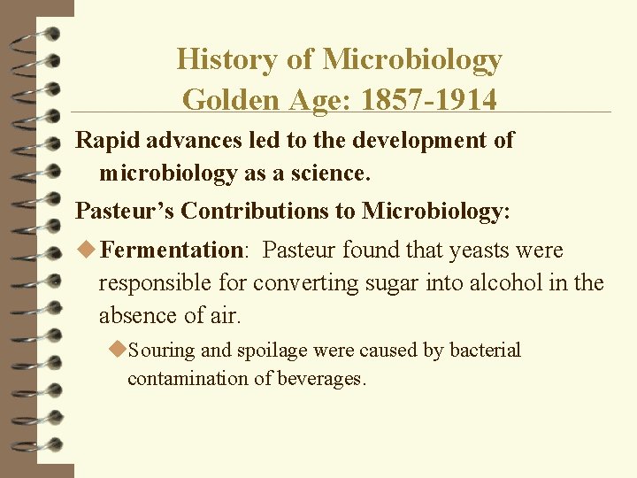 History of Microbiology Golden Age: 1857 -1914 Rapid advances led to the development of