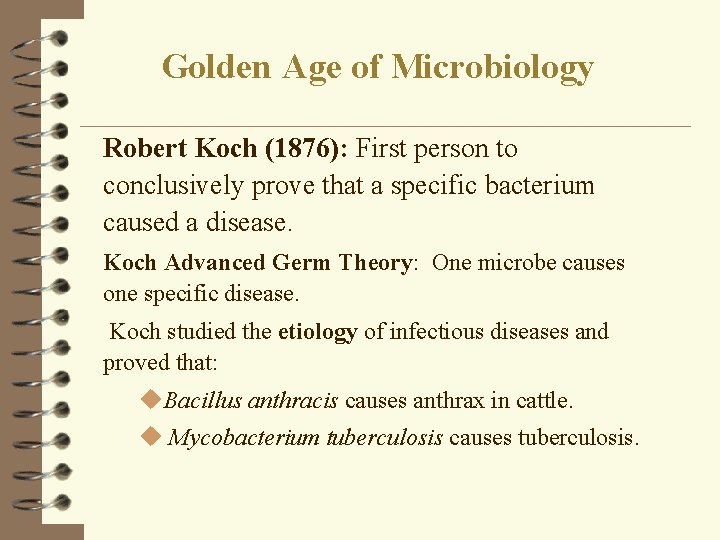 Golden Age of Microbiology Robert Koch (1876): First person to conclusively prove that a