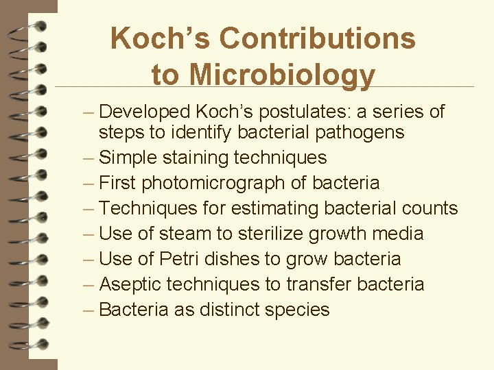 Koch’s Contributions to Microbiology – Developed Koch’s postulates: a series of steps to identify