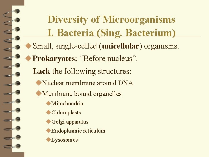 Diversity of Microorganisms I. Bacteria (Sing. Bacterium) u Small, single-celled (unicellular) organisms. u Prokaryotes: