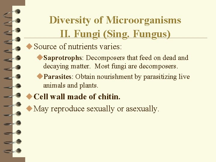 Diversity of Microorganisms II. Fungi (Sing. Fungus) u Source of nutrients varies: u. Saprotrophs: