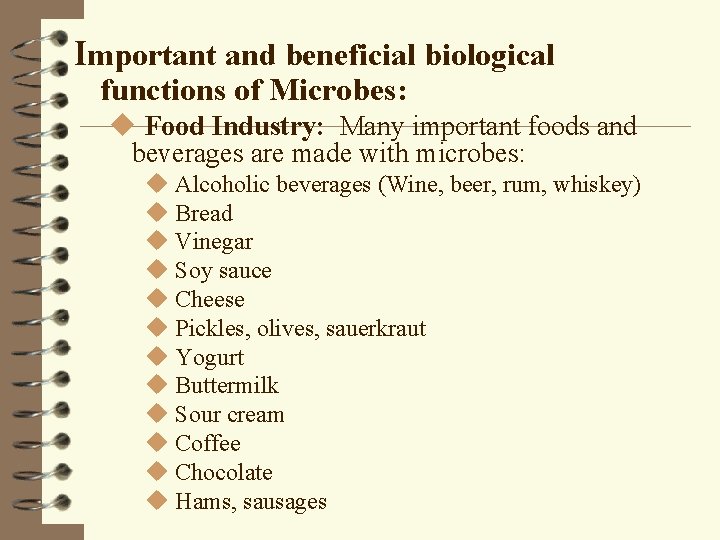 Important and beneficial biological functions of Microbes: u Food Industry: Many important foods and