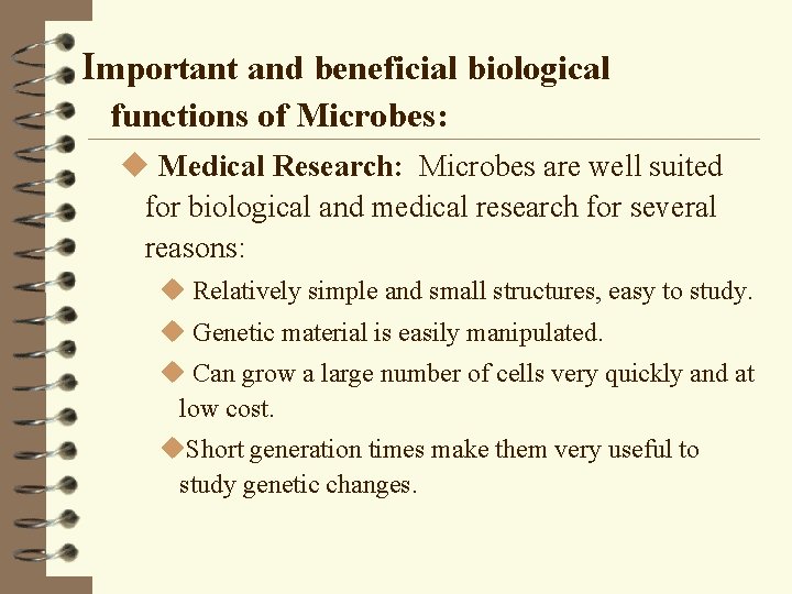 Important and beneficial biological functions of Microbes: u Medical Research: Microbes are well suited
