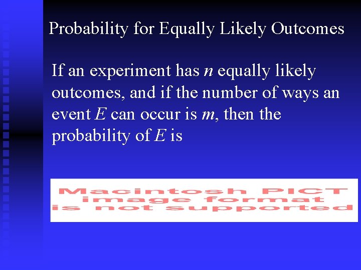 Probability for Equally Likely Outcomes If an experiment has n equally likely outcomes, and