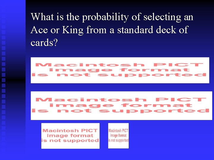 What is the probability of selecting an Ace or King from a standard deck