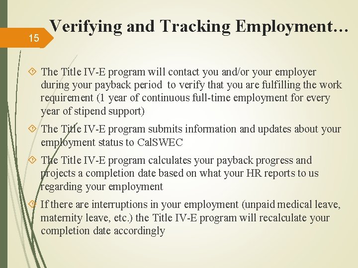 15 Verifying and Tracking Employment… The Title IV-E program will contact you and/or your
