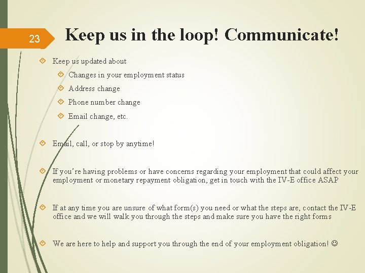 23 Keep us in the loop! Communicate! Keep us updated about Changes in your