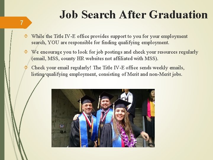 7 Job Search After Graduation While the Title IV-E office provides support to you