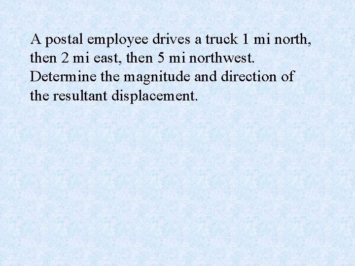 A postal employee drives a truck 1 mi north, then 2 mi east, then
