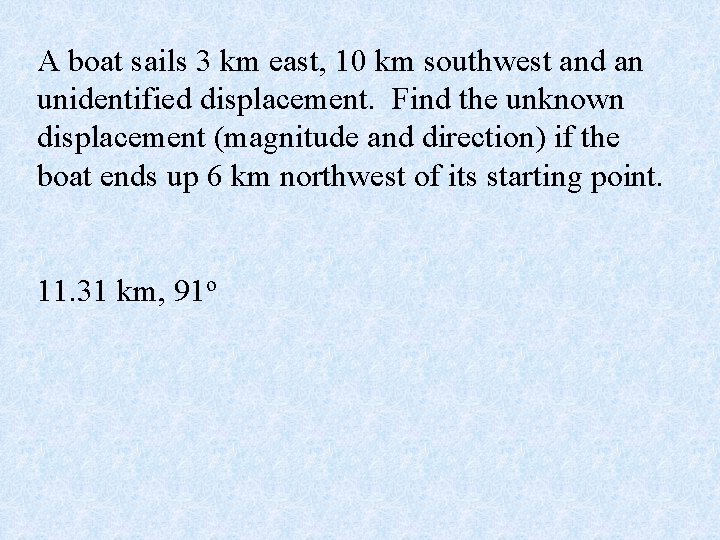 A boat sails 3 km east, 10 km southwest and an unidentified displacement. Find