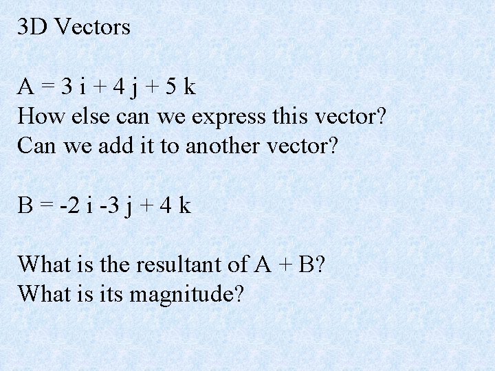 3 D Vectors A=3 i+4 j+5 k How else can we express this vector?