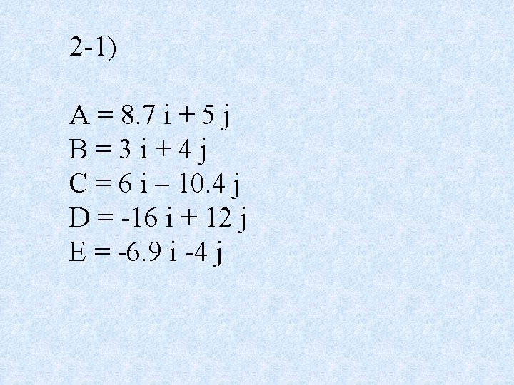 2 -1) A = 8. 7 i + 5 j B=3 i+4 j C