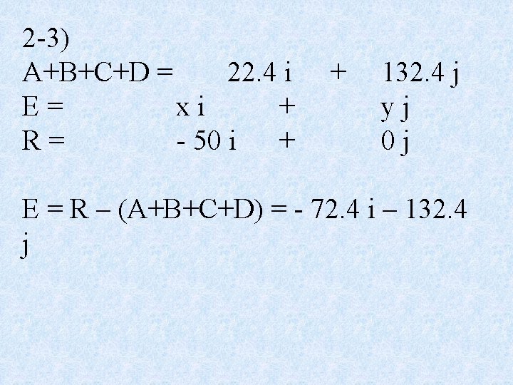2 -3) A+B+C+D = 22. 4 i E= xi + R= - 50 i