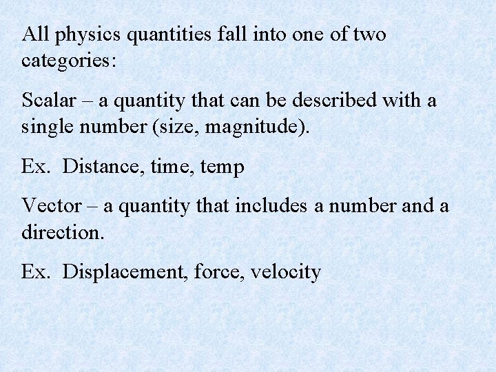 All physics quantities fall into one of two categories: Scalar – a quantity that