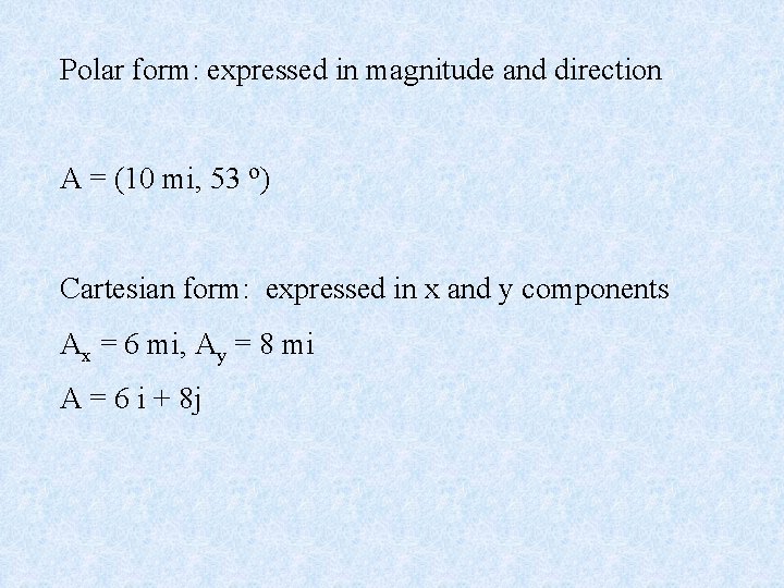 Polar form: expressed in magnitude and direction A = (10 mi, 53 o) Cartesian