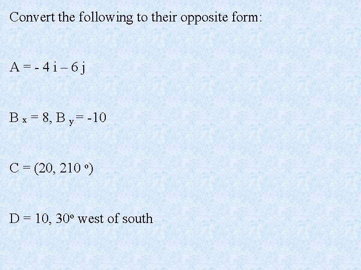 Convert the following to their opposite form: A=-4 i– 6 j B x =