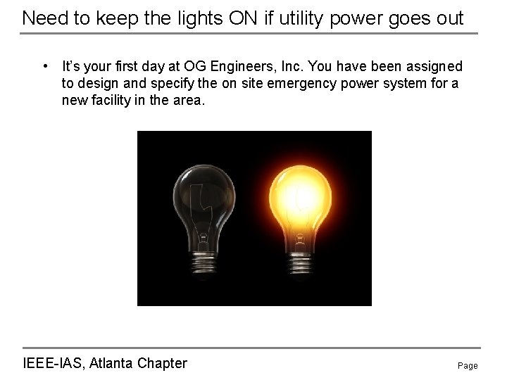 Need to keep the lights ON if utility power goes out • It’s your