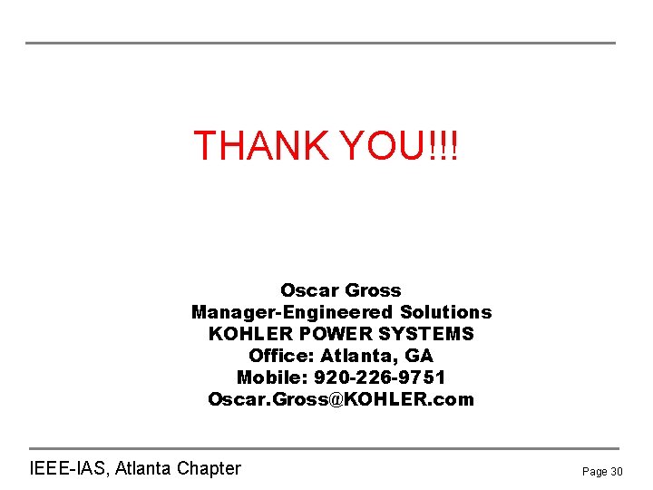 THANK YOU!!! Oscar Gross Manager-Engineered Solutions KOHLER POWER SYSTEMS Office: Atlanta, GA Mobile: 920