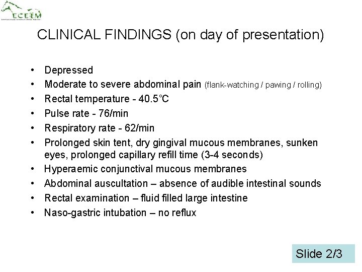 CLINICAL FINDINGS (on day of presentation) • • • Depressed Moderate to severe abdominal