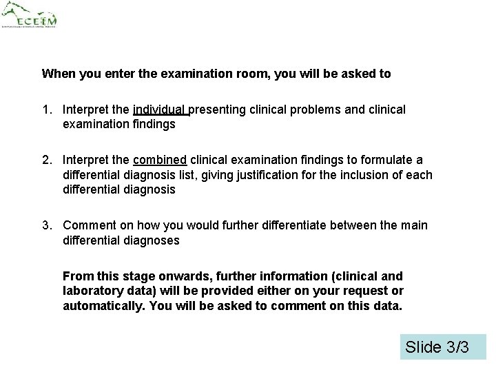 When you enter the examination room, you will be asked to 1. Interpret the