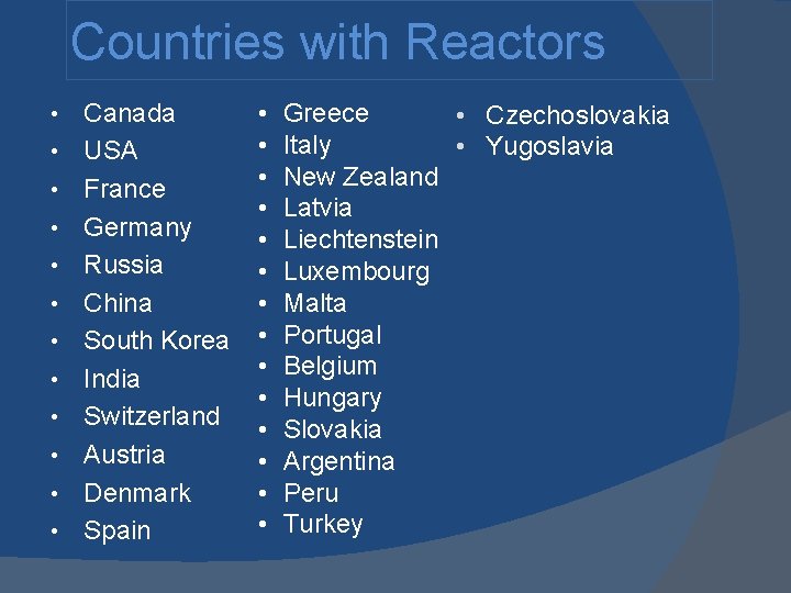 Countries with Reactors • • • Canada USA France Germany Russia China South Korea