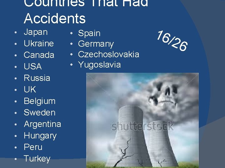 Countries That Had Accidents • • • Japan Ukraine Canada USA Russia UK Belgium