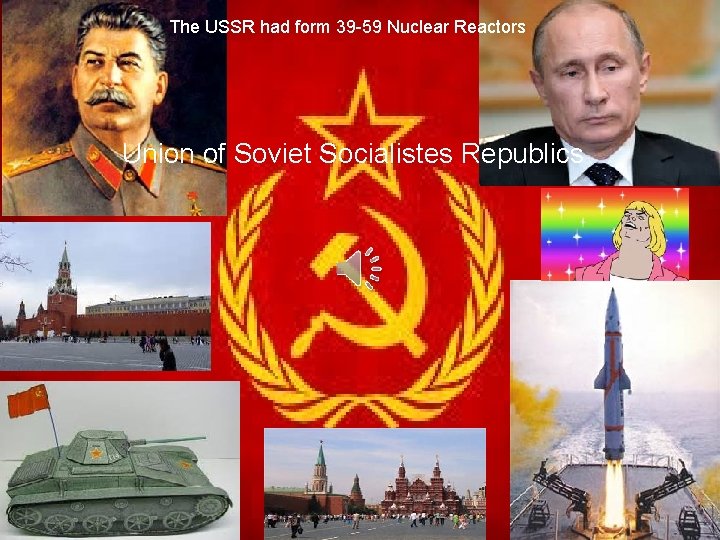 The USSR had form 39 -59 Nuclear Reactors Union of Soviet Socialistes Republics 