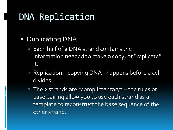 DNA Replication Duplicating DNA Each half of a DNA strand contains the information needed
