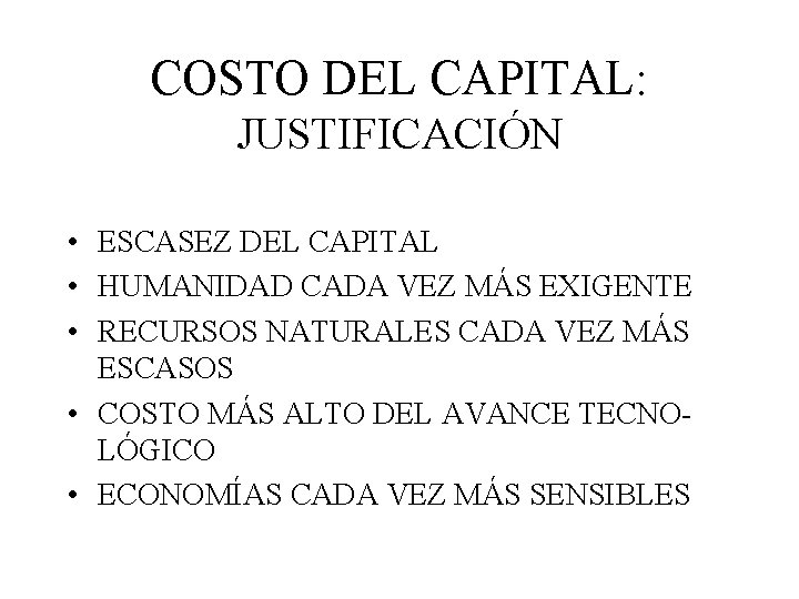 COSTO DEL CAPITAL: JUSTIFICACIÓN • ESCASEZ DEL CAPITAL • HUMANIDAD CADA VEZ MÁS EXIGENTE