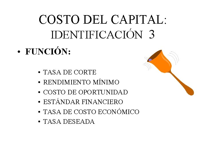 COSTO DEL CAPITAL: IDENTIFICACIÓN 3 • FUNCIÓN: • • • TASA DE CORTE RENDIMIENTO