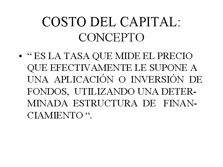 COSTO DEL CAPITAL: CONCEPTO • “ ES LA TASA QUE MIDE EL PRECIO QUE