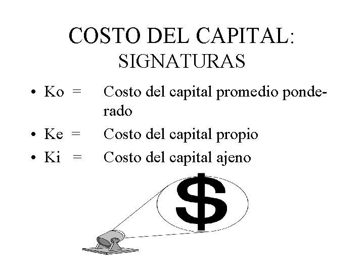 COSTO DEL CAPITAL: SIGNATURAS • Ko = • Ke = • Ki = Costo