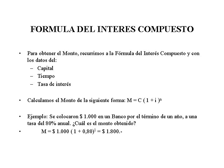 FORMULA DEL INTERES COMPUESTO • Para obtener el Monto, recurrimos a la Fórmula del