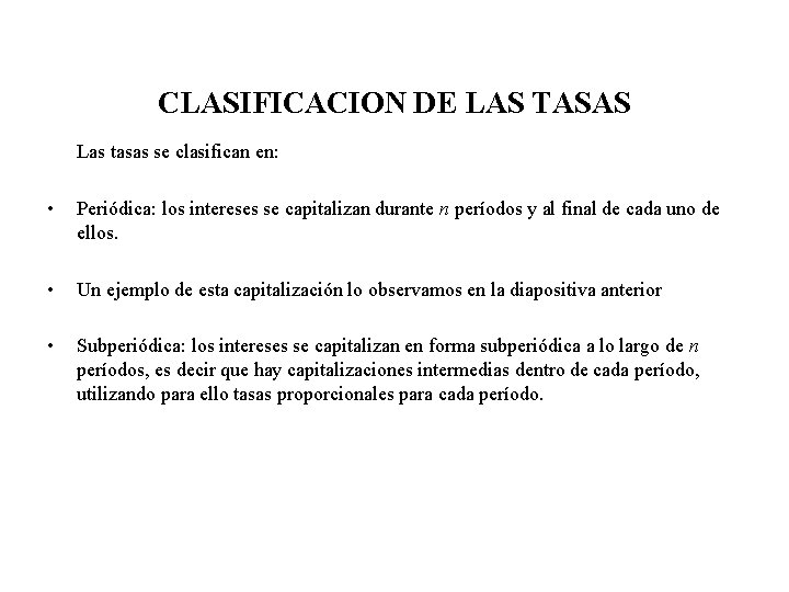 CLASIFICACION DE LAS TASAS Las tasas se clasifican en: • Periódica: los intereses se