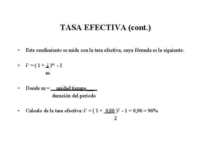 TASA EFECTIVA (cont. ) • Este rendimiento se mide con la tasa efectiva, cuya