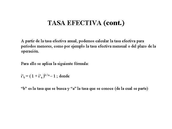 TASA EFECTIVA (cont. ) A partir de la tasa efectiva anual, podemos calcular la