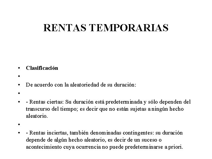 RENTAS TEMPORARIAS • Clasificación • • De acuerdo con la aleatoriedad de su duración: