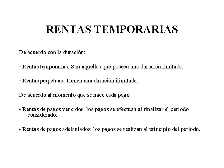 RENTAS TEMPORARIAS De acuerdo con la duración: - Rentas temporarias: Son aquellas que poseen