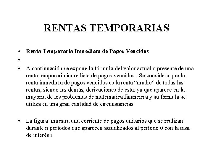 RENTAS TEMPORARIAS • Renta Temporaria Inmediata de Pagos Vencidos • • A continuación se